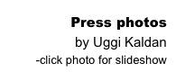 Press photos 
by Uggi Kaldan
-click photo for slideshow